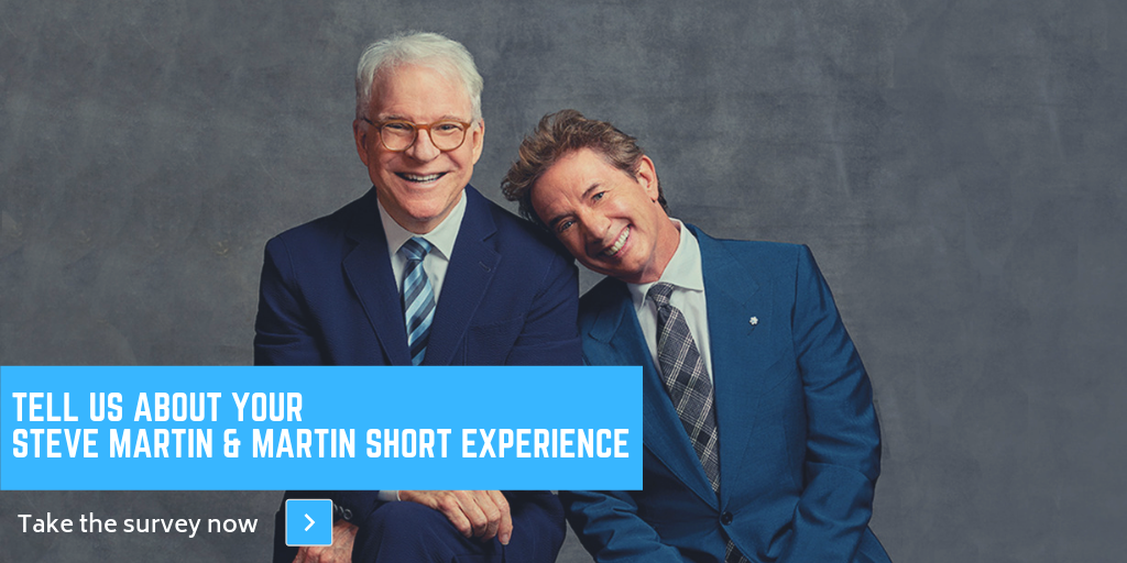 Steve Martin & Martin Short Event Survey Cross Insurance Steve Martin & Martin Short Event Survey Cross Insurance